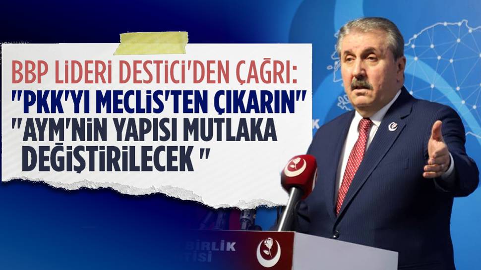 BBP Genel Başkanı Mustafa Destici'den DEM Parti tepkisi: “PKK'yı Meclis'ten çıkarın”