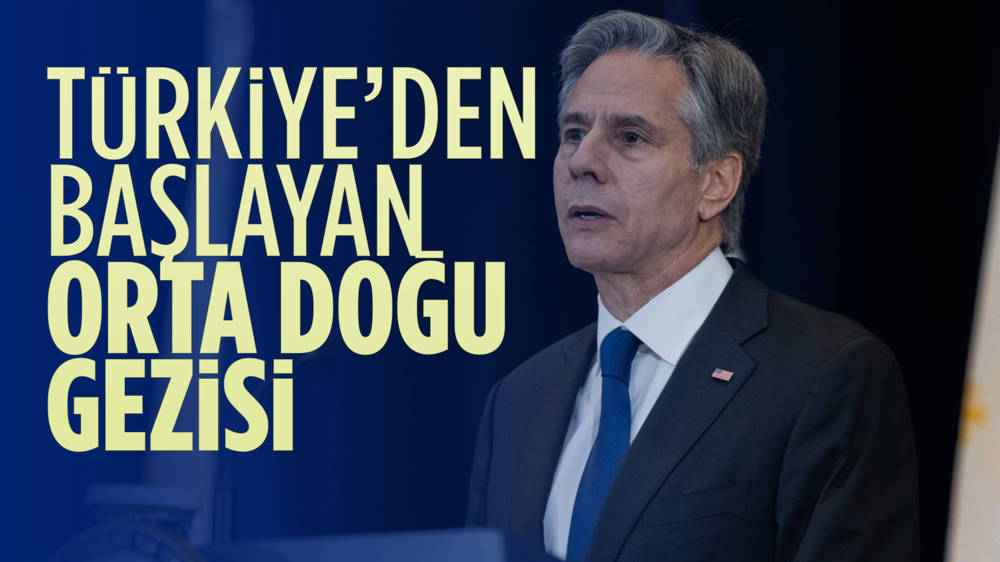 Blinken'den, Gazze'yle ilgili, Türkiye'den başlayan Orta Doğu gezisi...