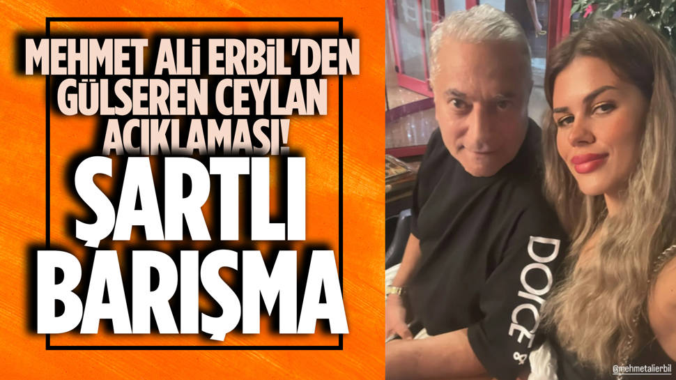 Gülseren Ceylan'la barışan Mehmet Ali Erbil'den açıklama!