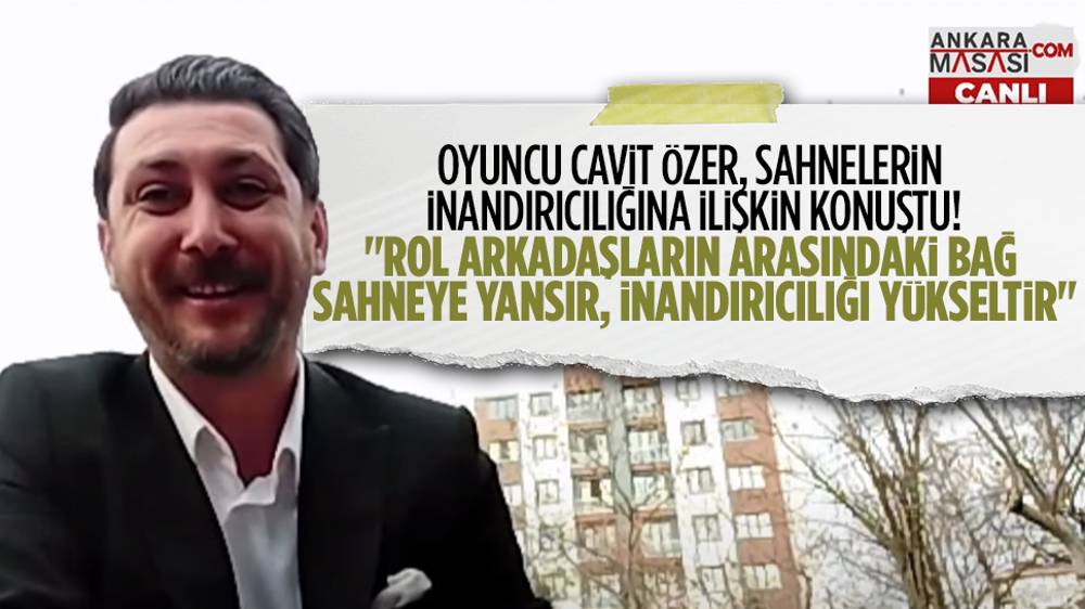 Oyuncu Cavit Özer: ''Rol arkadaşların arasındaki bağ sahneye yansıyor''