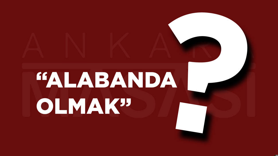 Alabanda Olmak ne demek?