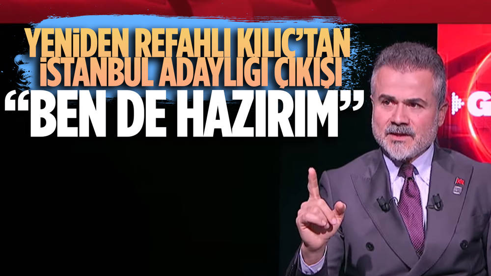  Yeniden Refah Partisi Genel Başkan Yardımcısı Suat Kılıç’tan İstanbul Büyükşehir Belediye Başkanlığı için “Ben de hazırım” çıkışı