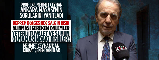 Deprem bölgesinde salgın riski var mı? Hangi önlemler alınmalı? Mehmet Ceyhan, yanıtladı 