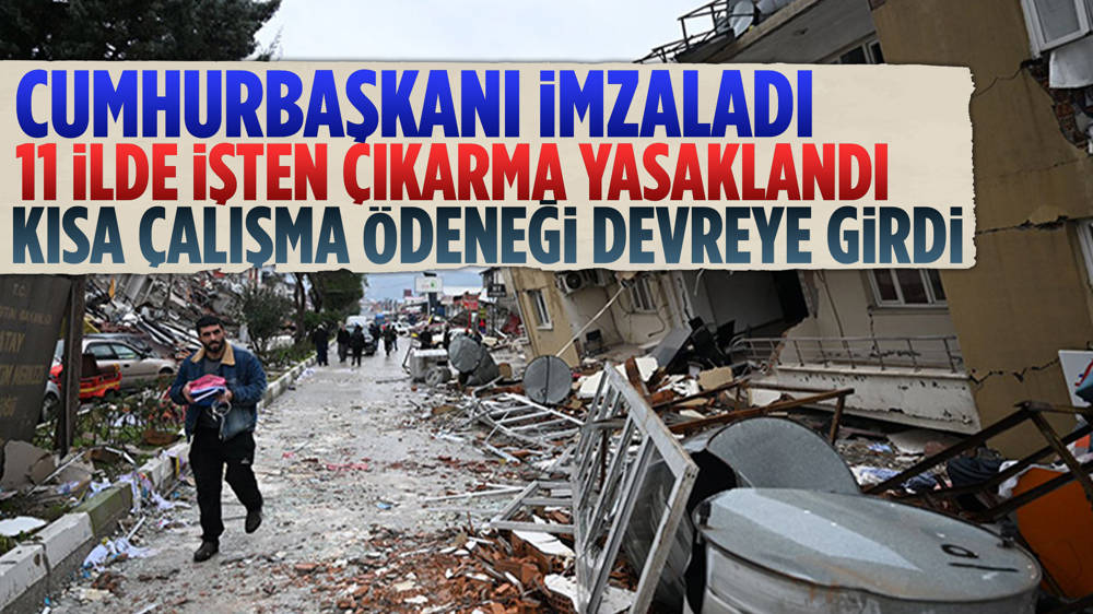 Depremin vurduğu illerde işten çıkarma yasağı ve kısa çalışma ödeneği