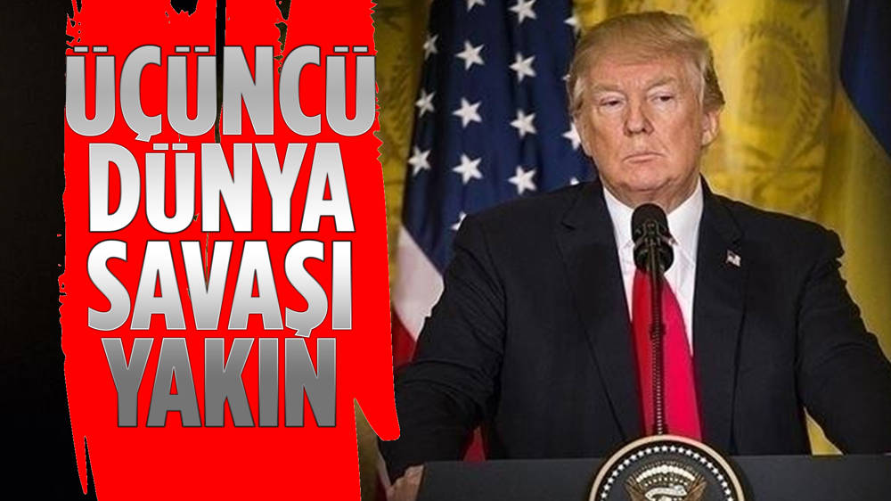 Donald Trump: ''Savaş hiç bu kadar yakın olmamıştı''