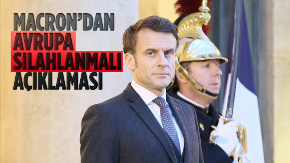 Emmanuel Macron: ''Avrupa silahlanmalı''