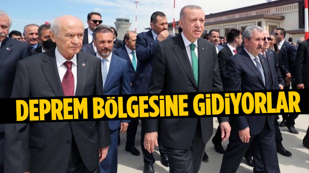 Erdoğan, Bahçeli ve Destici afet bölgesine gidiyor