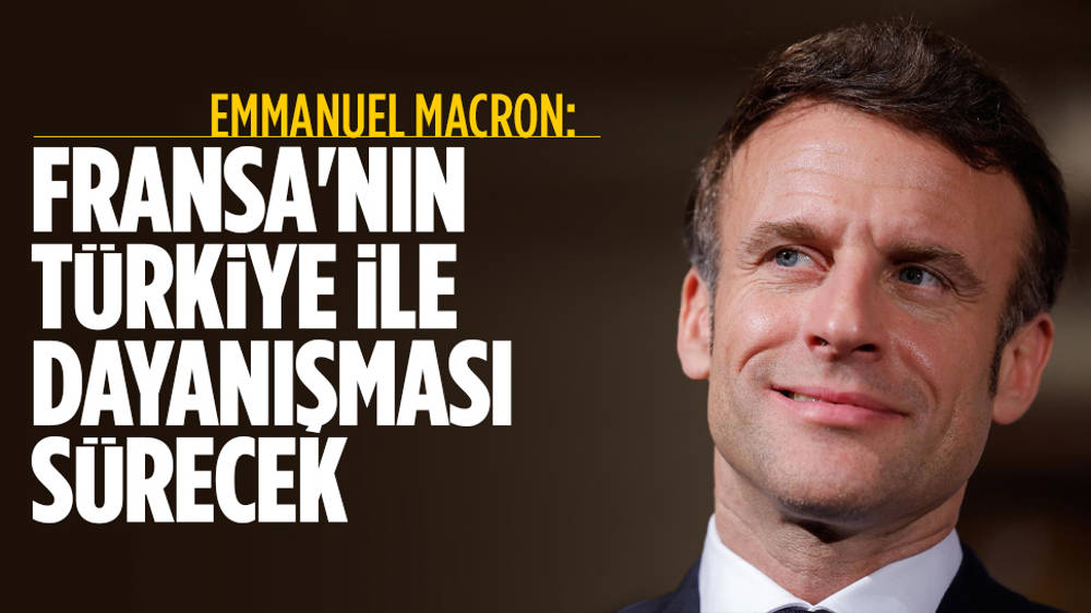 Macron: Fransa'nın Türkiye ile dayanışması sürecek