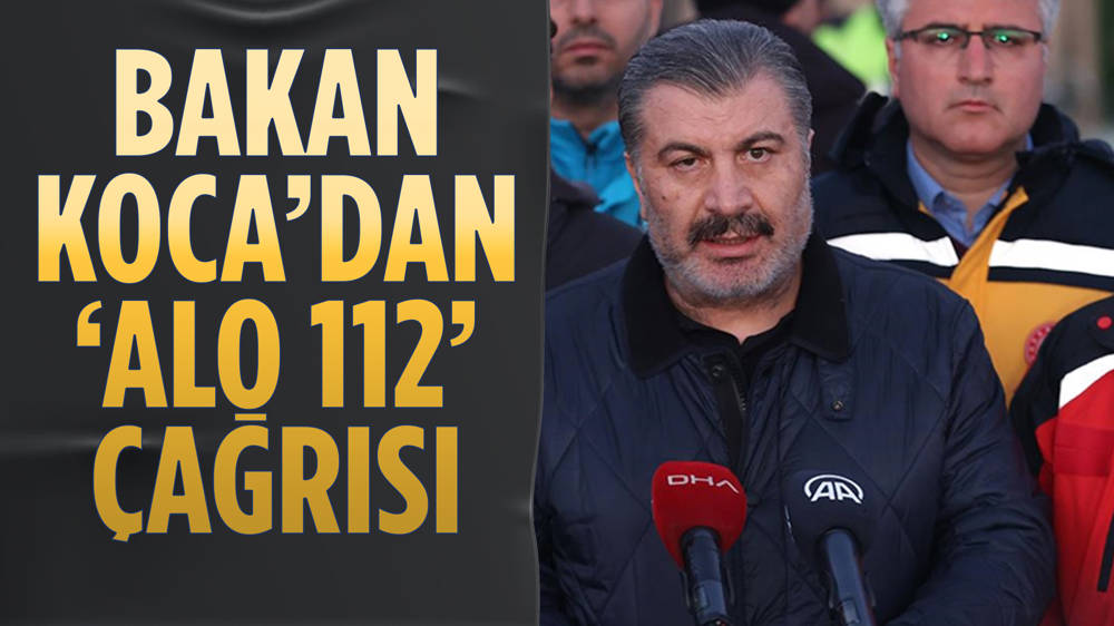 Sağlık Bakanı Koca'dan ''112'' çağrısı