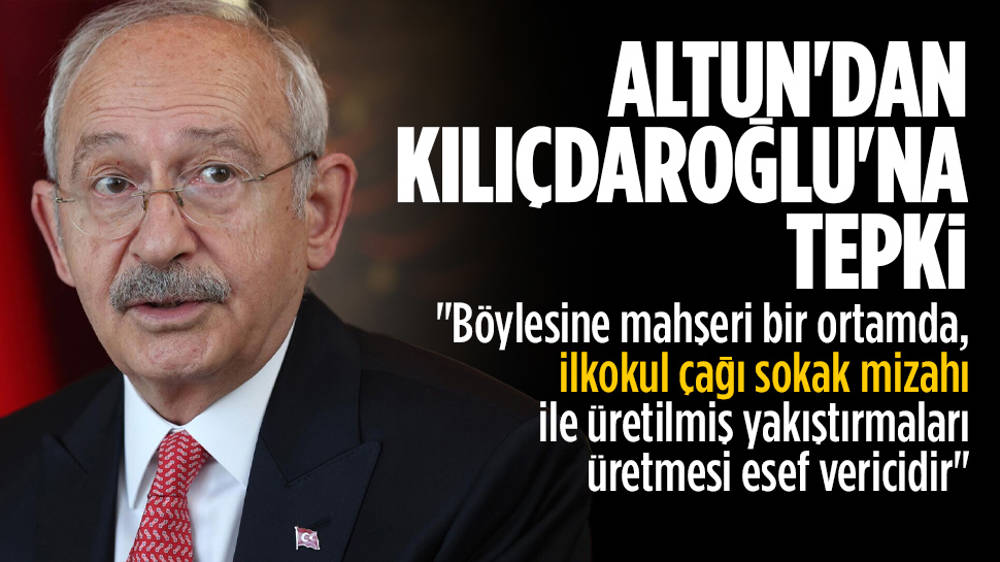 Altun'dan Kılıçdaroğlu'na tepki