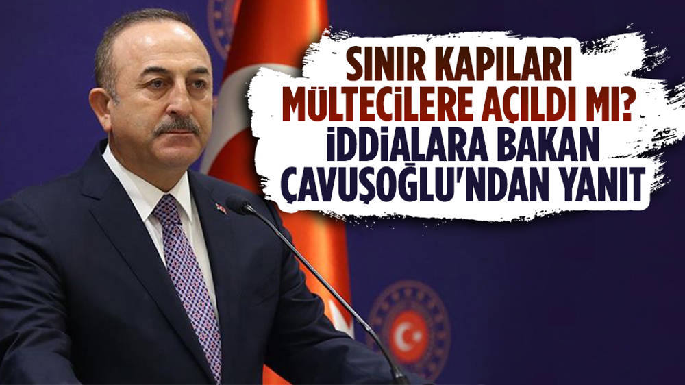 Çavuşoğlu'ndan sınır kapılarının açıldığı iddialarına ilişkin açıklama 