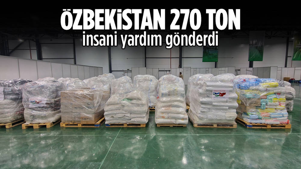 Özbekistan 270 ton insani yardım gönderdi