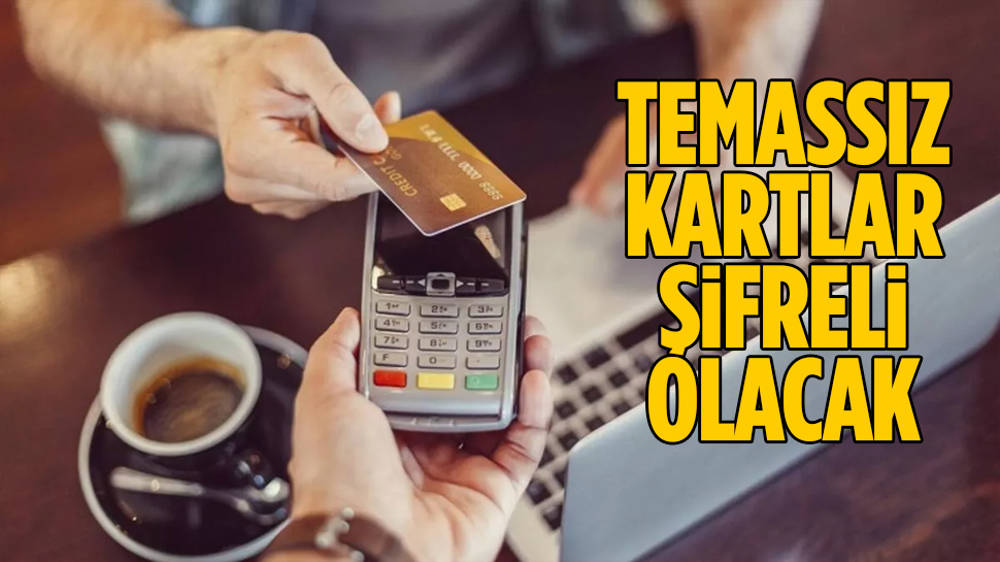 Temassız kartlar şifreli olacak