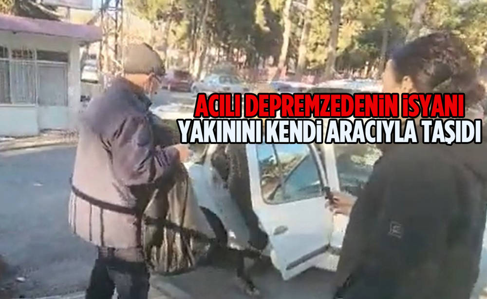 Yakınının cenazesini kendi aracıyla taşıyan depremzede isyan etti