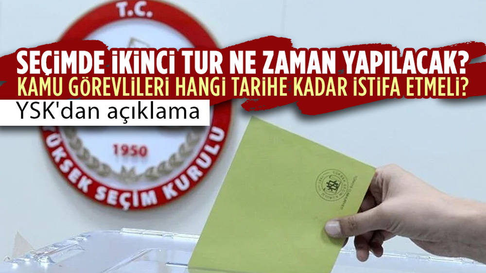 Seçim ikinci tura kalırsa hangi tarihte yapılacak?