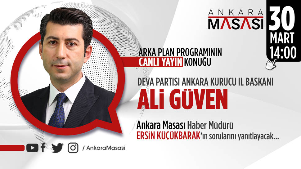 Deva Partisi Ankara Kurucu İl Başkanı Ali Güven Ankara Masası’na konuk oluyor.