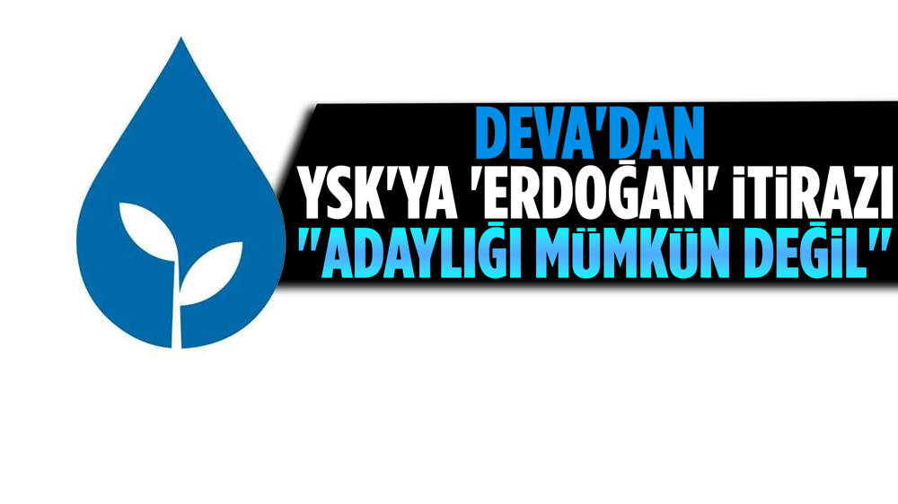 DEVA Partisi'nden Cumhurbaşkanı Erdoğan'ın adaylığına itiraz