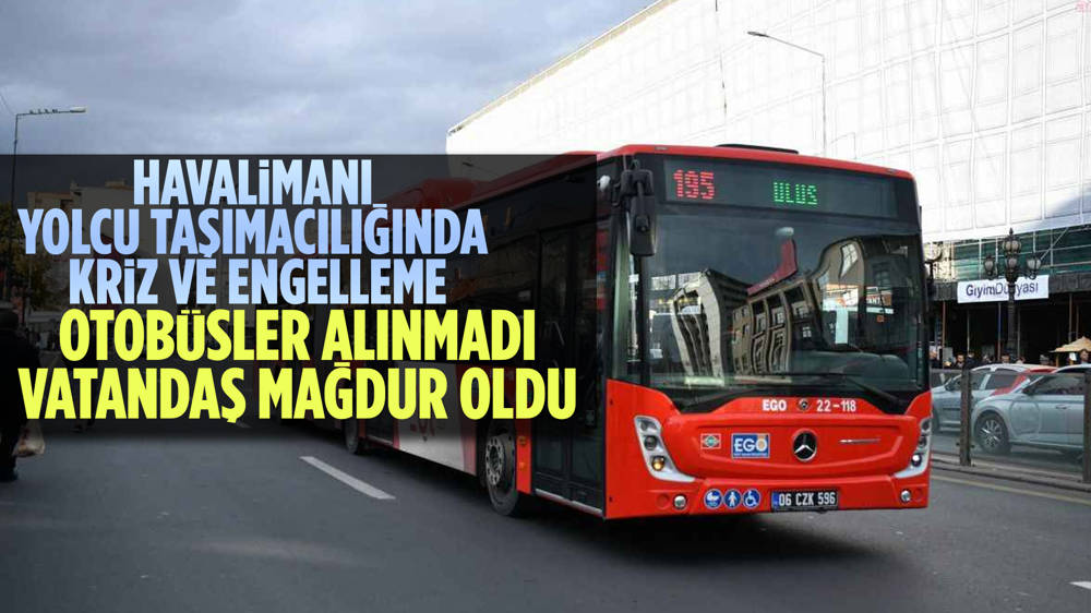 EGO otobüsleri havalimanına alınmıyor