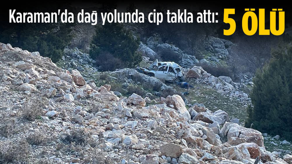 Karaman’da dağ yolunda cip takla attı: 5 ölü