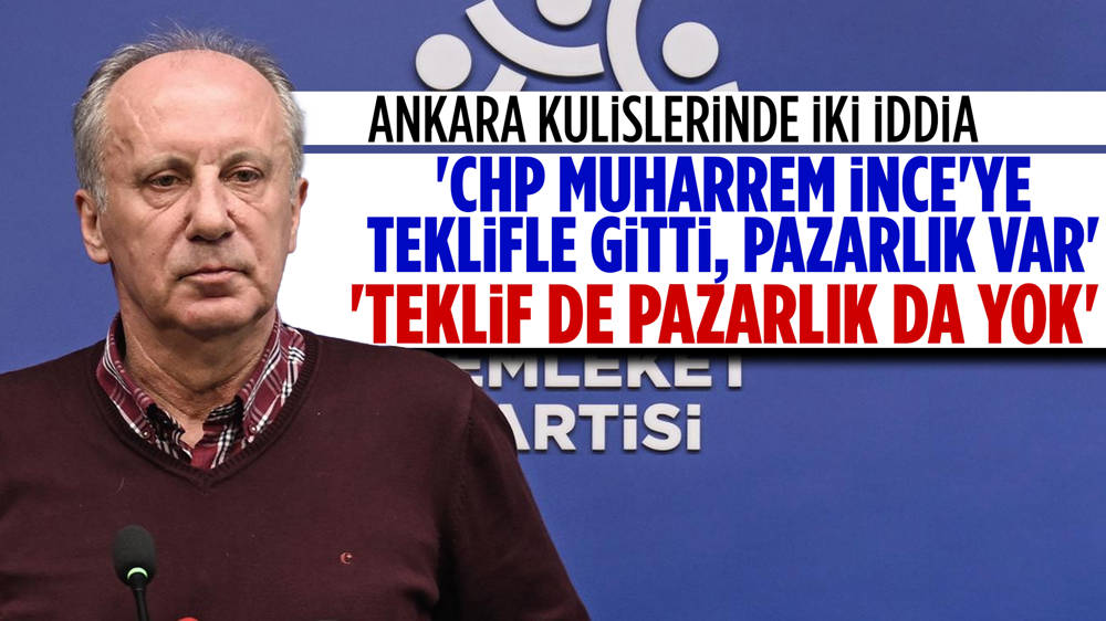 Muharrem İnce'ye bakanlık teklifi ve pazarlık iddiası