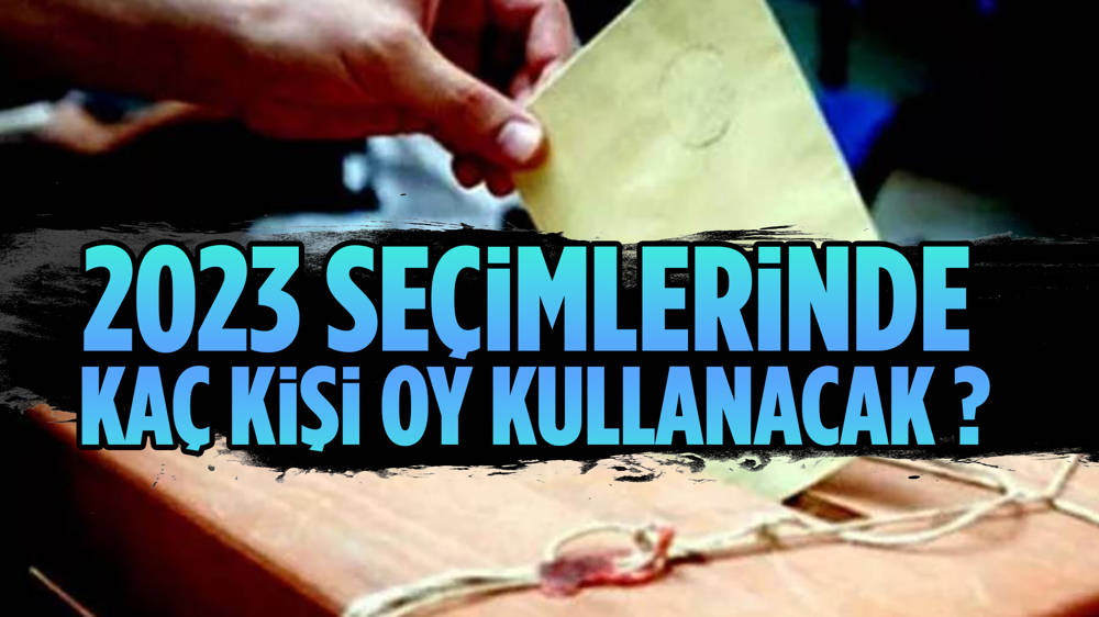 Oy kullanacak kişi sayısı belli oldu 