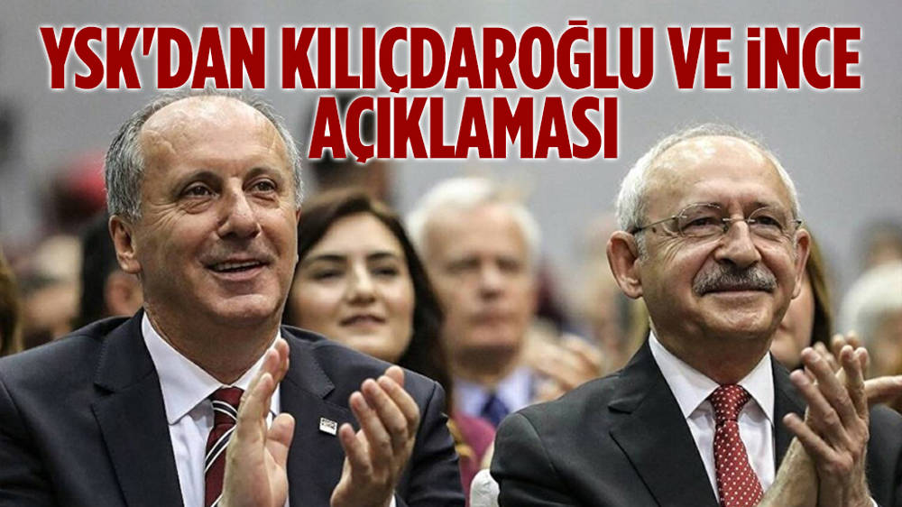 YSK’dan Kılıçdaroğlu ve İnce açıklaması