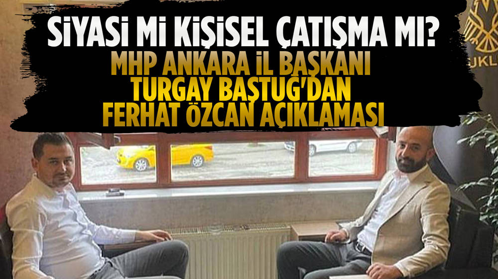 MHP Ankara İl Başkanı Turgay Baştuğ'dan Ferhat Özcan'ın ölümüne ilişkin açıklama