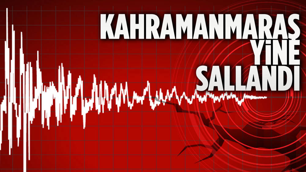 Kahramanmaraş'ta korkutan deprem!