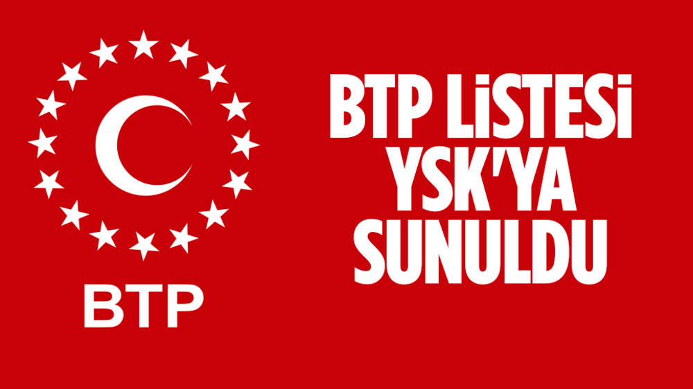 BTP’nin listesi YSK’ya sunuldu