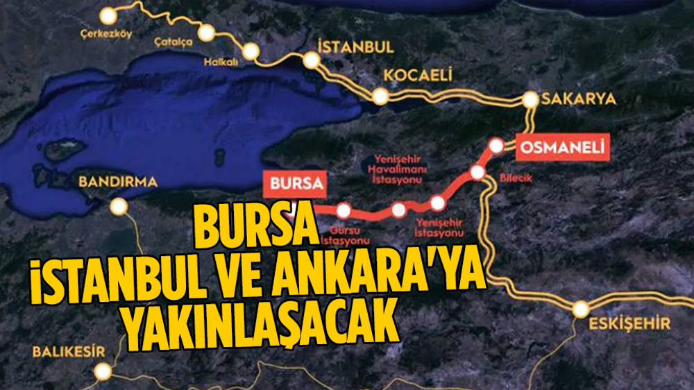 Bursa, YHT sayesinde İstanbul ve Ankara'ya yakınlaşacak