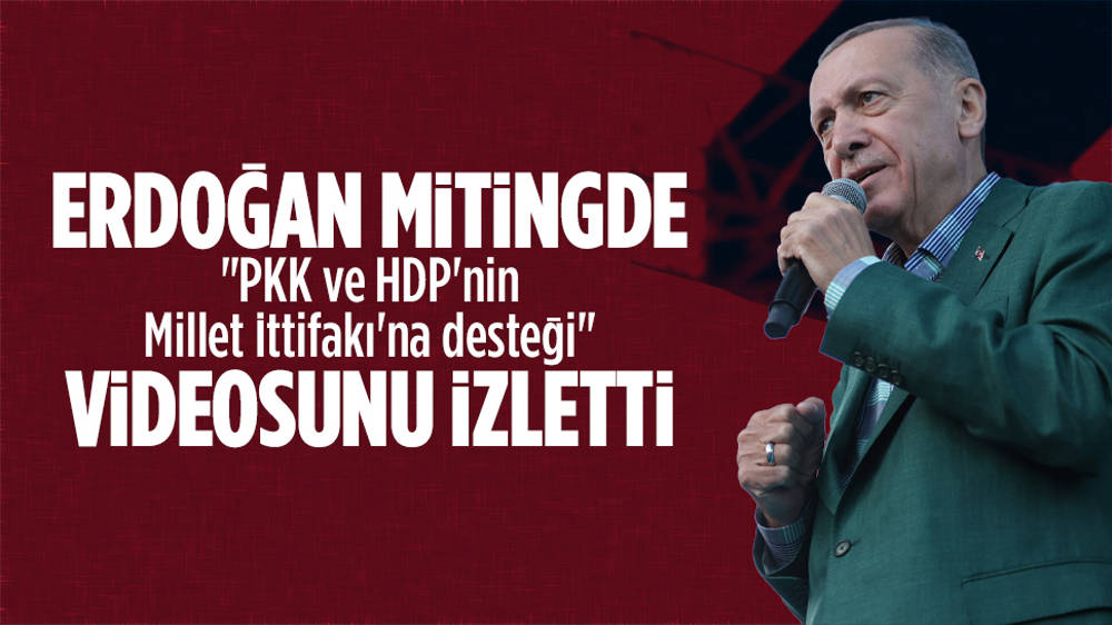 Erdoğan mitingde “PKK ve HDP’nin Millet İttifakı’na desteği” videosu izletti