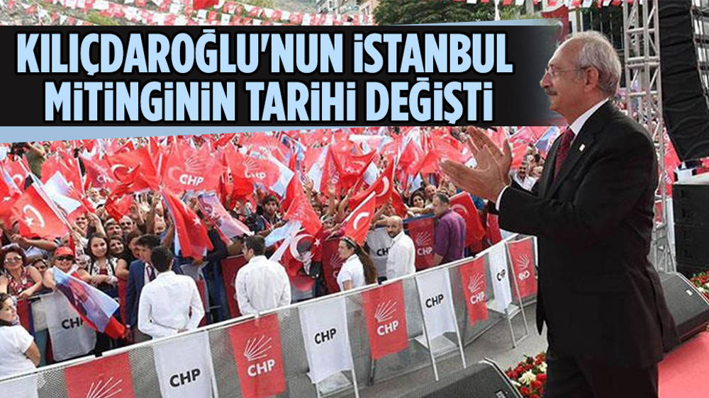 Kemal Kılıçdaroğlu'nun Erdoğan'la çakışan mitinginin tarihi değişti