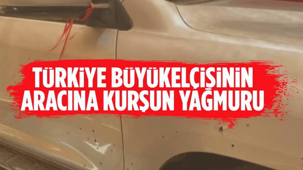 Türkiye büyükelçisinin aracına saldırısı