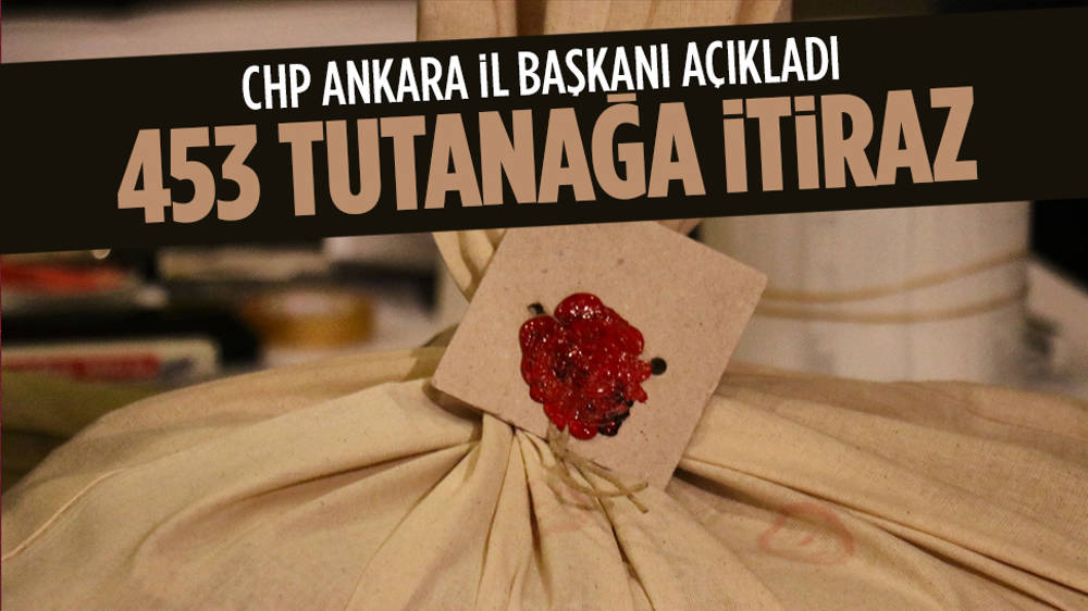 CHP Ankara’da 453 tutanağa itiraz etti