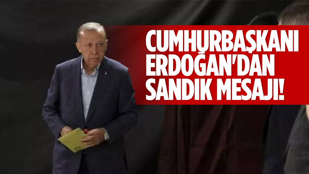 Cumhurbaşkanı Erdoğan'dan sandık mesajı! 