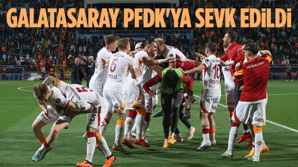 Galatasaray, PFDK'ya sevk edildi