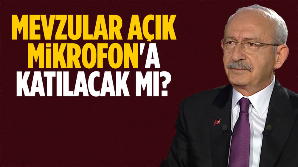 Kılıçdaroğlu, “Mevzular Açık Mikrofon”a katılacak mı?