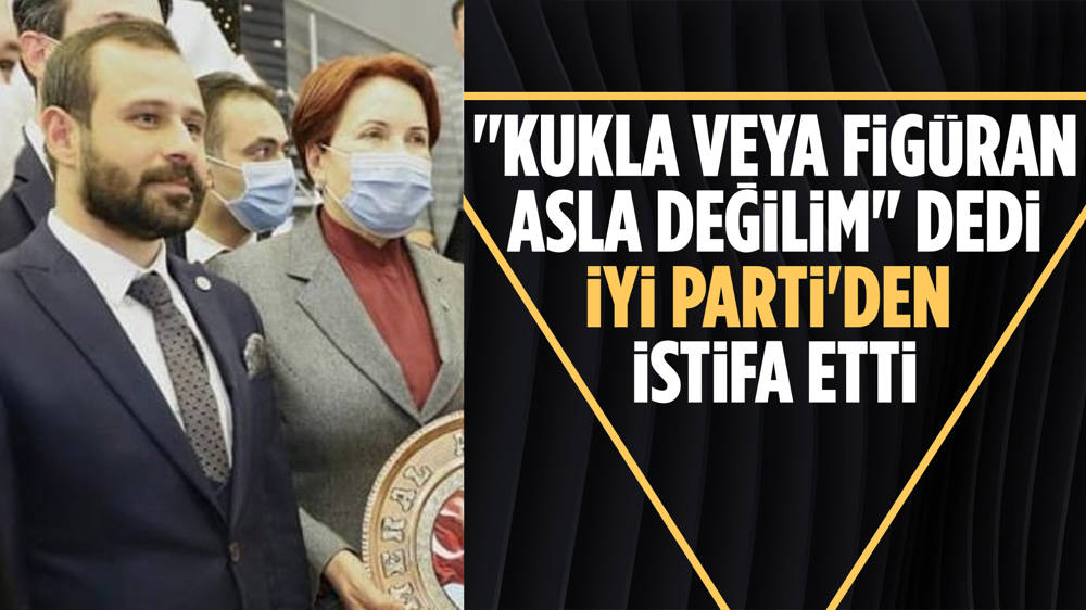 Ali Bucak, İYİ Parti'den istifa etti