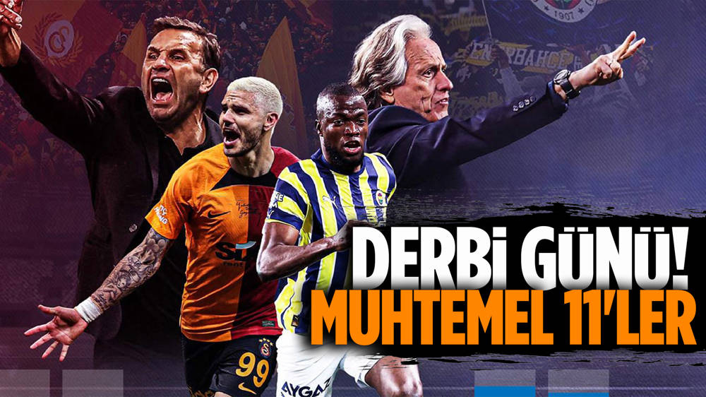 Galatasaray - Fenerbahçe derbisinin muhtemel 11'leri