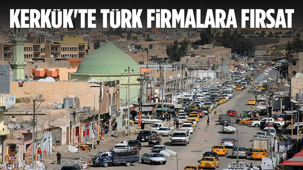 Kerkük’te Türk firmalarına büyük fırsat