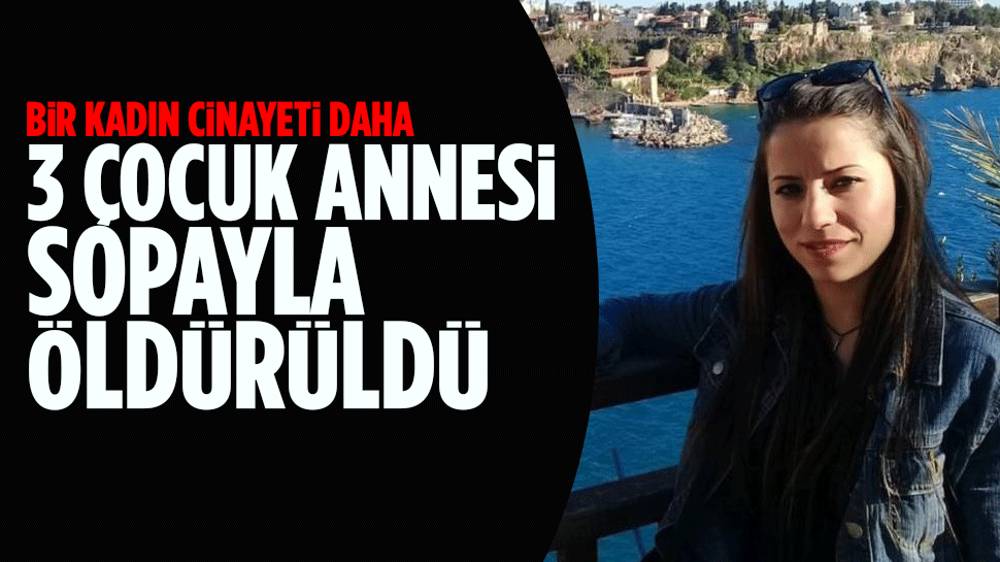 3 çocuk annesi olan Sinem Albeni, eşi tarafından sopayla öldürüldü