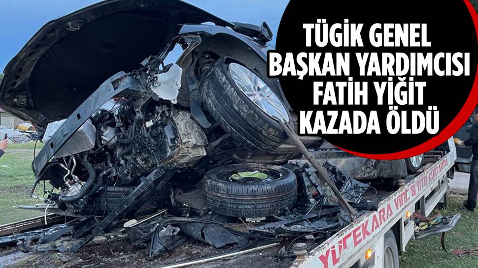 TÜGİK Genel Başkan Yardımcısı Fatih Yiğit hayatını kaybetti