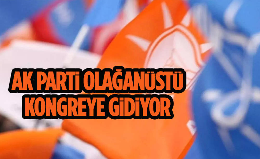 AK Parti olağanüstü kongre yapacak