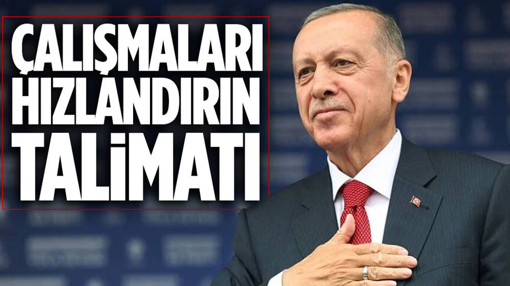 Erdoğan çalışmaları hızlandırdı 