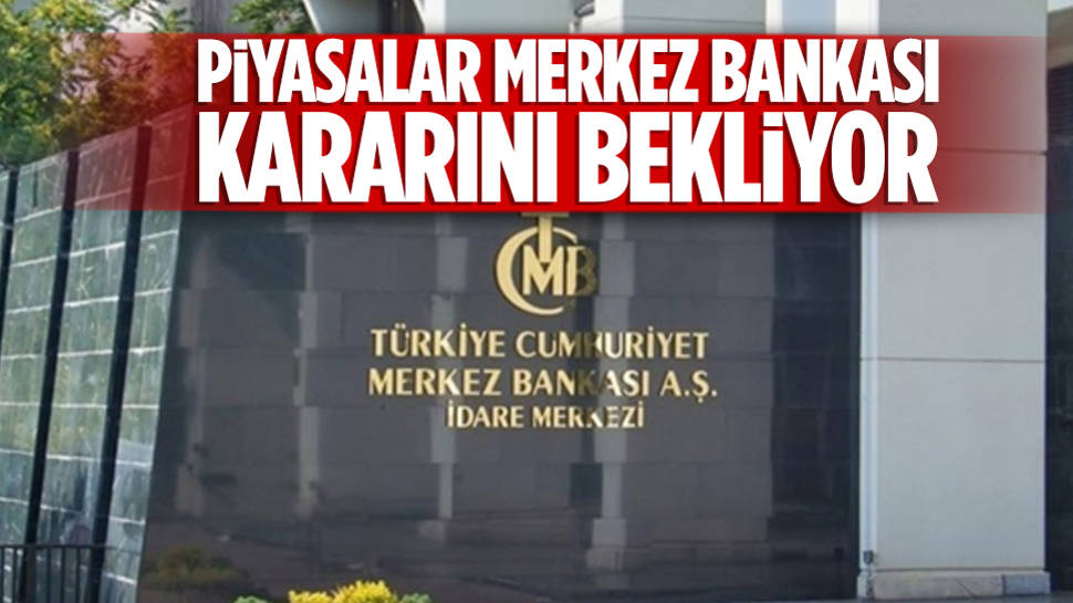 Yurt içi piyasalarda gözler Merkez Bankası'na çevrildi