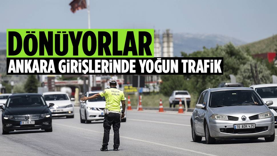 Ankara'ya girişlerde dönüş trafiği