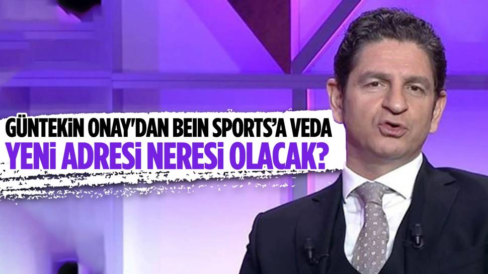 Güntekin Onay, beIN Sports’tan ayrıldı