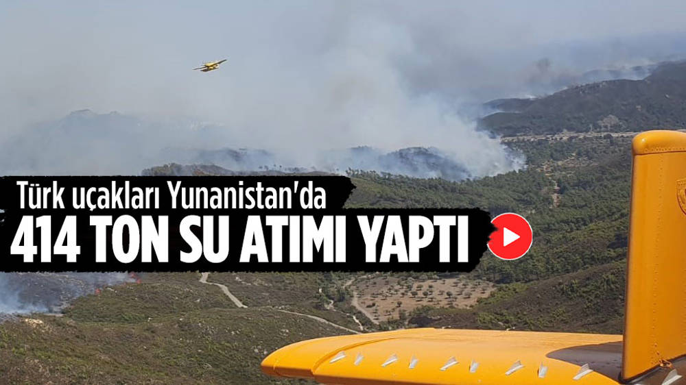 Türk uçakları Yunanistan’da 414 ton su atımı yaptı