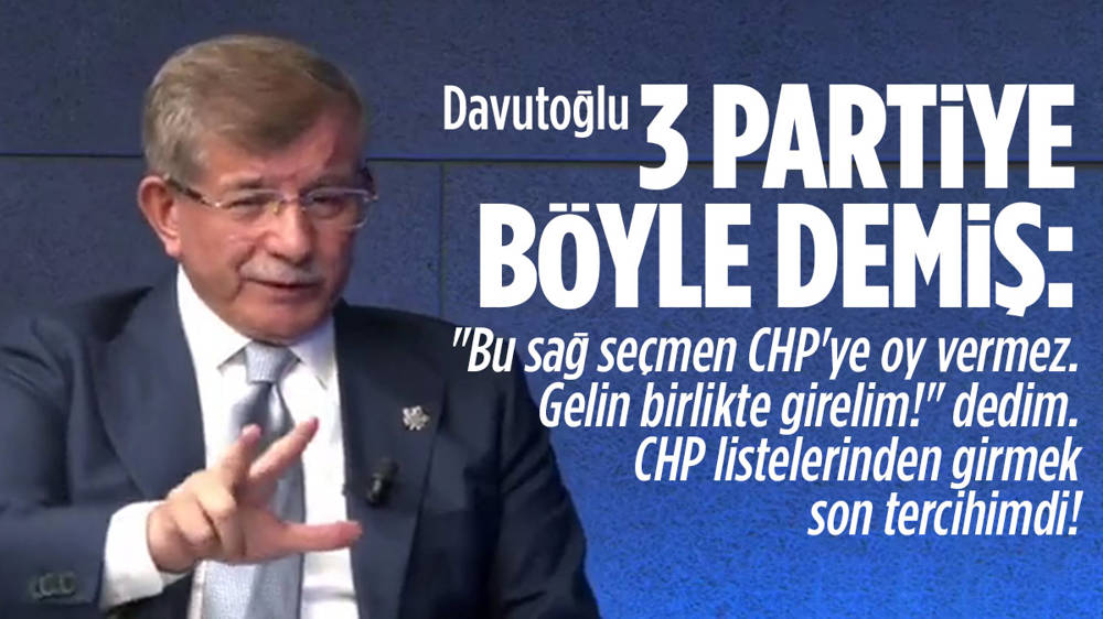 Ahmet Davutoğlu: Bu sağ seçmen CHP’ye oy vermez