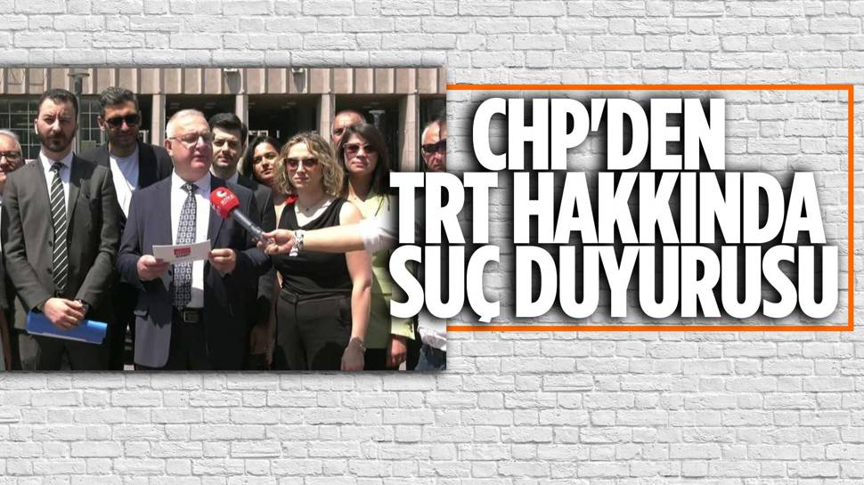 CHP Ankara İl Başkanlığı'ndan TRT hakkında suç duyurusu